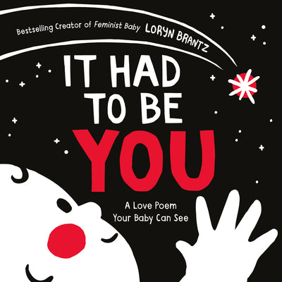 Cover Image for It Had to Be You: A High Contrast Book for Newborns -- Loryn Brantz, Board Books