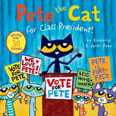 Cover Image for Pete the Cat for Class President!: Includes Over 30 Stickers! -- James Dean, Paperback