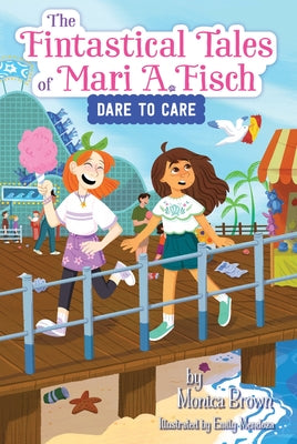 Cover Image for The Fintastical Tales of Mari A. Fisch #2: Dare to Care -- Monica Brown, Paperback
