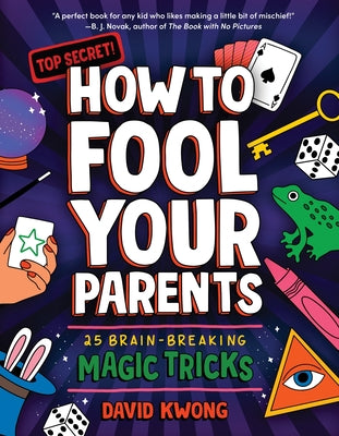 Cover Image for How to Fool Your Parents: 25 Brain-Breaking Magic Tricks -- David Kwong, Paperback