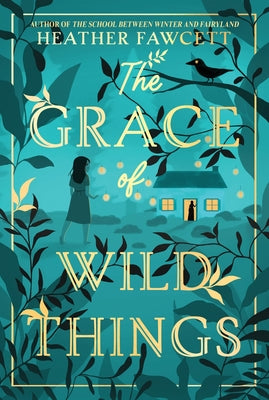 Cover Image for The Grace of Wild Things -- Heather Fawcett, Paperback