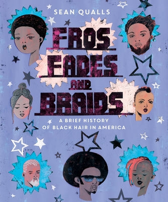 Cover Image for Fros, Fades, and Braids: A Brief History of Black Hair in America -- Sean Qualls, Hardcover