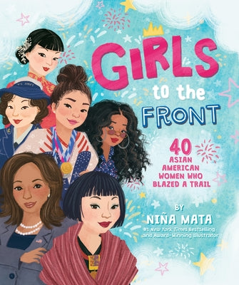 Cover Image for Girls to the Front: 40 Asian American Women Who Blazed a Trail -- Niña Mata, Hardcover