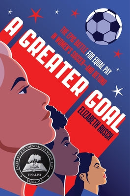 Cover Image for A Greater Goal: The Epic Battle for Equal Pay in Women's Soccer-And Beyond -- Elizabeth Rusch, Hardcover