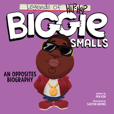 Cover Image for Legends of Hip-Hop: Biggie Smalls: An Opposites Biography -- Pen Ken, Board Books