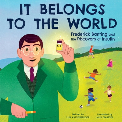 It Belongs to the World: Frederick Banting and the Discovery of Insulin -- Lisa Katzenberger, Hardcover