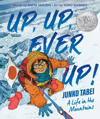 Cover Image for Up, Up, Ever Up! Junko Tabei: A Life in the Mountains -- Anita Yasuda, Hardcover