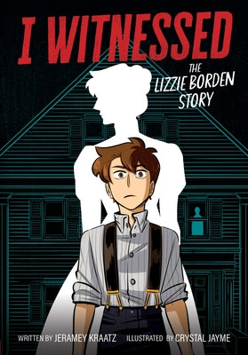 Cover Image for I Witnessed: The Lizzie Borden Story: A Graphic Novel -- Jeramey Kraatz, Hardcover