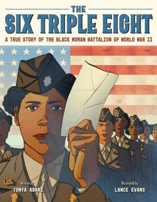 Cover Image for The Six Triple Eight: A True Story of the Black Woman Battalion of World War II -- Tonya Abari, Hardcover