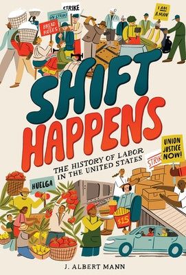 Cover Image for Shift Happens: The History of Labor in the United States -- J. Albert Mann, Hardcover