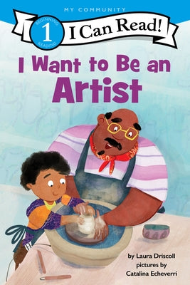 Cover Image for I Want to Be an Artist: A My Community I Can Read -- Laura Driscoll, Hardcover