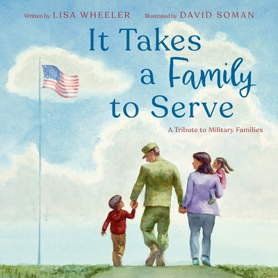 Cover Image for It Takes a Family to Serve: A Tribute to Military Families -- Lisa Wheeler, Hardcover