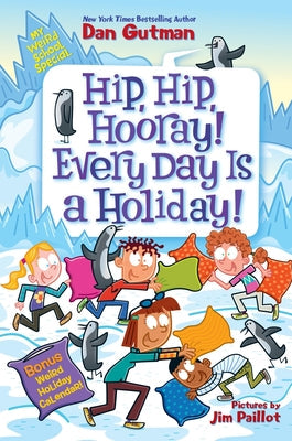 My Weird School Special: Hip, Hip, Hooray! Every Day Is a Holiday! -- Dan Gutman, Hardcover