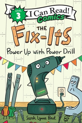 The Fix-Its: Power Up with Power Drill -- Sarah Lynne Reul, Hardcover