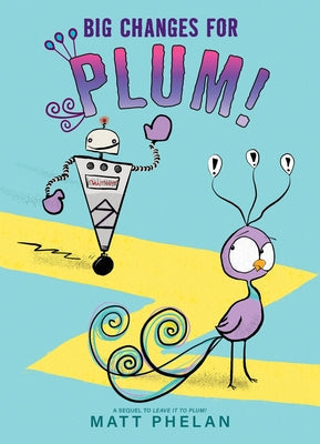 Big Changes for Plum! -- Matt Phelan, Hardcover