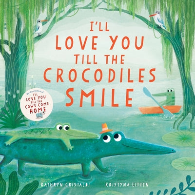 Cover Image for I'll Love You Till the Crocodiles Smile -- Kathryn Cristaldi, Hardcover