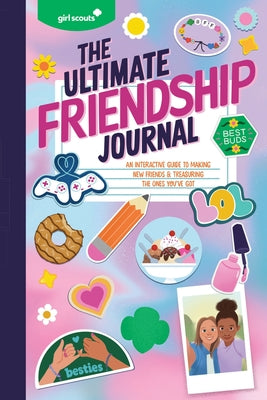 Cover Image for Girl Scouts: The Ultimate Friendship Journal: An Interactive Guide to Making New Friends & Treasuring the Ones You've Got -- Girl Scouts, Paperback