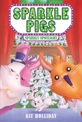 Sparkle Pigs #3: Sparkly Spotlight -- Kit Holliday, Paperback