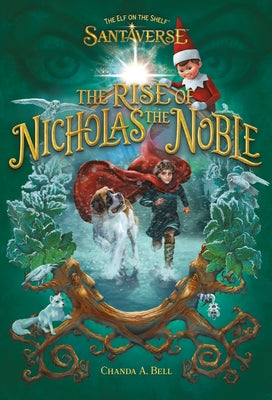 Cover Image for The Elf on the Shelf Santaverse: The Rise of Nicholas the Noble -- Chanda A. Bell, Hardcover