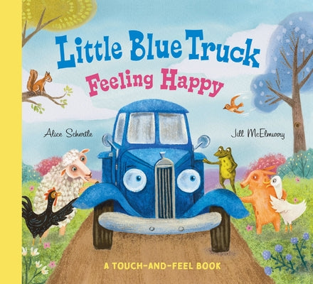 Cover Image for Little Blue Truck Feeling Happy: A Touch-And-Feel Book -- Alice Schertle, Board Books