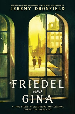 Cover Image for Friedel and Gina: A True Story of Sisterhood and Survival During the Holocaust -- Jeremy Dronfield, Hardcover