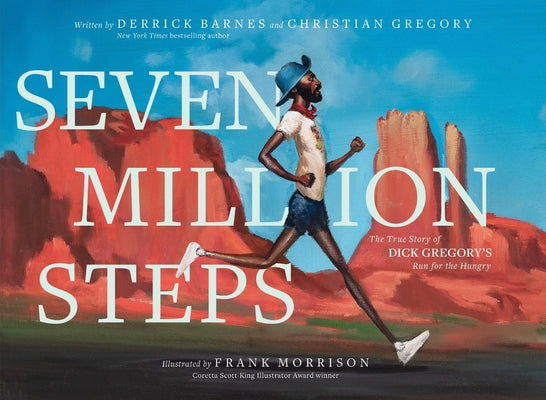 Cover Image for Seven Million Steps: The True Story of Dick Gregory's Run for the Hungry -- Derrick Barnes, Hardcover