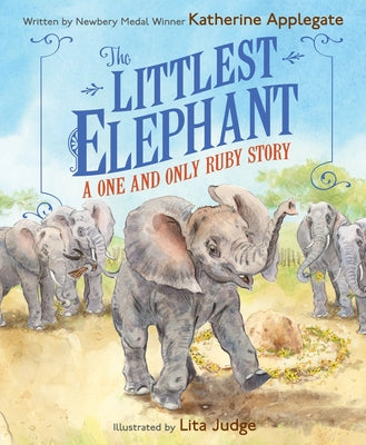 Cover Image for The Littlest Elephant: A One and Only Ruby Story -- Katherine Applegate, Hardcover
