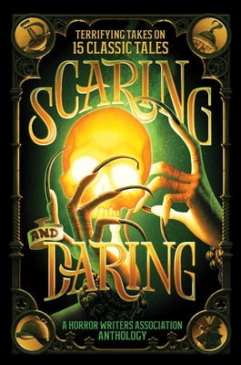 Cover Image for Scaring and Daring: Terrifying Takes on 15 Classic Tales: A Horror Writers Association Anthology -- Horror Writers Association, Hardcover