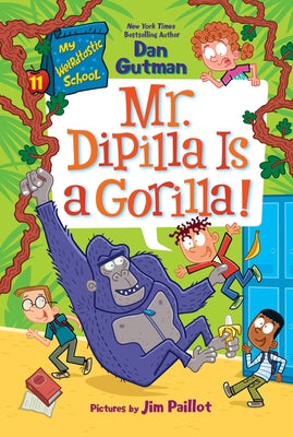 Cover Image for My Weirdtastic School #11: Mr. Dipilla Is a Gorilla! -- Dan Gutman, Paperback