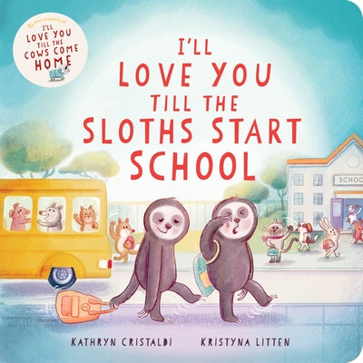 Cover Image for I'll Love You Till the Sloths Start School -- Kathryn Cristaldi, Board Books