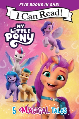 Cover Image for My Little Pony: 5 Magical Tales: A 5-In-1 Level One I Can Read Collection Ponies Unite, a New Adventure, Meet the Ponies of Maretime Bay, Cutie Mark M -- Hasbro, Paperback