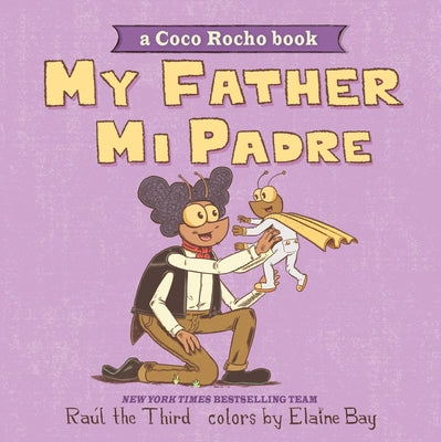 Cover Image for My Father, Mi Padre: A Coco Rocho Book, Bilingual English-Spanish -- Raúl the Third, Board Books