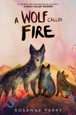 Cover Image for A Wolf Called Fire: A Voice of the Wilderness Novel -- Rosanne Parry, Hardcover