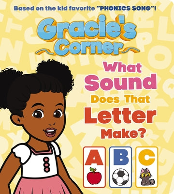 Cover Image for Gracie's Corner: What Sound Does That Letter Make? -- Gracie's Corner, Board Books