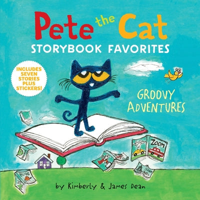 Pete the Cat Storybook Favorites: Groovy Adventures: 7 Stories in 1 Book Plus Stickers -- James Dean, Hardcover