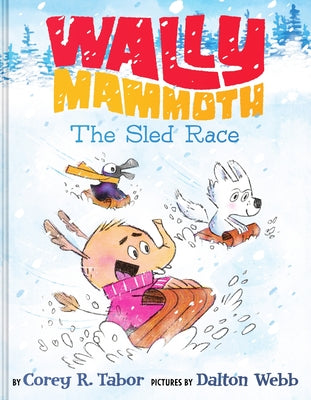 Cover Image for Wally Mammoth: The Sled Race -- Corey R. Tabor, Hardcover
