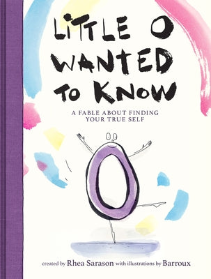 Cover Image for Little O Wanted to Know: A Fable about Finding Your True Self -- Rhea Sarason, Hardcover