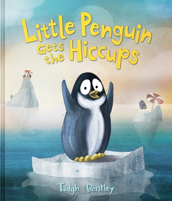 Cover Image for Little Penguin Gets the Hiccups -- Tadgh Bentley, Hardcover