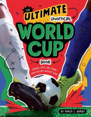 Cover Image for The Ultimate Unofficial World Cup Book: Legends, Stats, and Stories from Soccer's Biggest Game -- Maria S. Barbo, Paperback