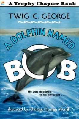 Cover Image for A Dolphin Named Bob -- Twig C. George, Paperback
