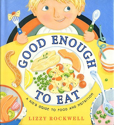 Cover Image for Good Enough to Eat: A Kid's Guide to Food and Nutrition -- Lizzy Rockwell, Paperback
