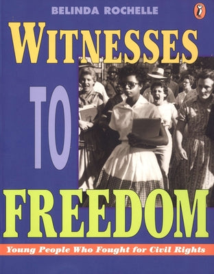 Cover Image for Witnesses to Freedom: Young People Who Fought for Civil Rights -- Belinda Rochelle, Paperback