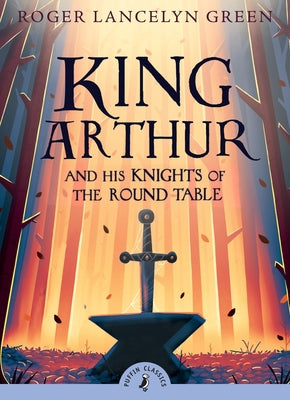 Cover Image for King Arthur and His Knights of the Round Table -- Roger Lancelyn Green, Paperback