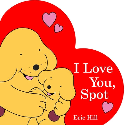 Cover Image for I Love You, Spot -- Eric Hill, Board Books