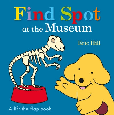 Cover Image for Find Spot at the Museum: A Lift-The-Flap Book -- Eric Hill, Board Books
