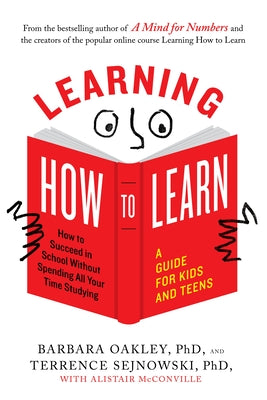 Cover Image for Learning How to Learn: How to Succeed in School Without Spending All Your Time Studying; A Guide for Kids and Teens -- Barbara Oakley, Paperback