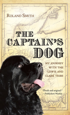 Cover Image for The Captain's Dog: My Journey with the Lewis and Clark Tribe -- Roland Smith, Paperback