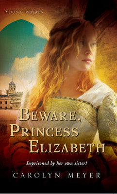 Cover Image for Beware, Princess Elizabeth -- Carolyn Meyer, Paperback