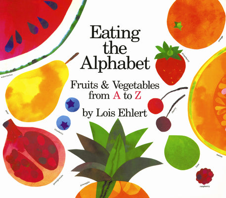 Cover Image for Eating the Alphabet: Fruits & Vegetables from A to Z -- Lois Ehlert, Paperback