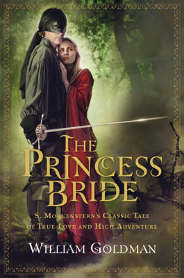 Cover Image for The Princess Bride: S. Morgenstern's Classic Tale of True Love and High Adventure -- William Goldman, Paperback